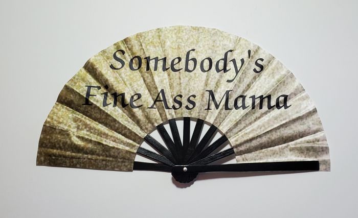 Somebody’s Fine Ass Mama fan for brunch, Mother’s Day, birthdays and gifting.